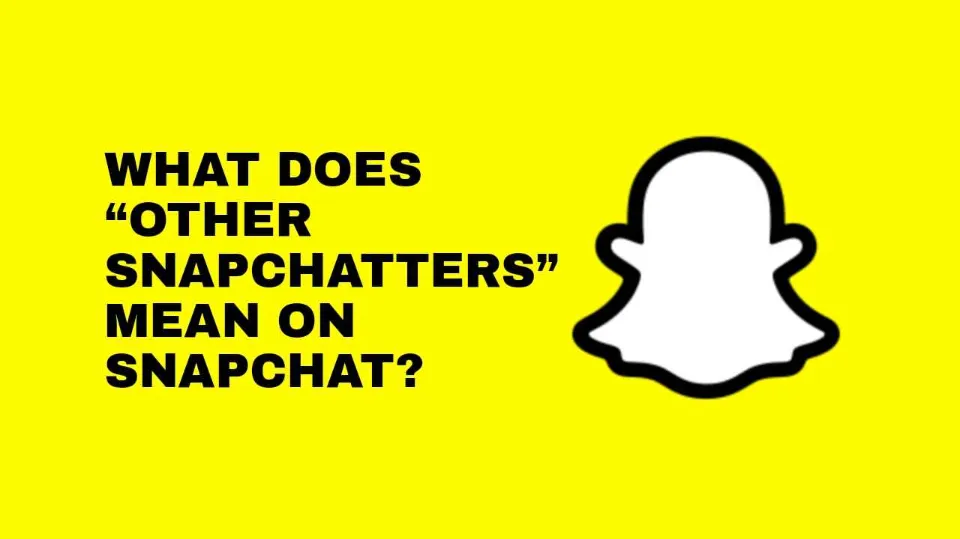 What Does Other Snapchatters Mean? Answered 2023